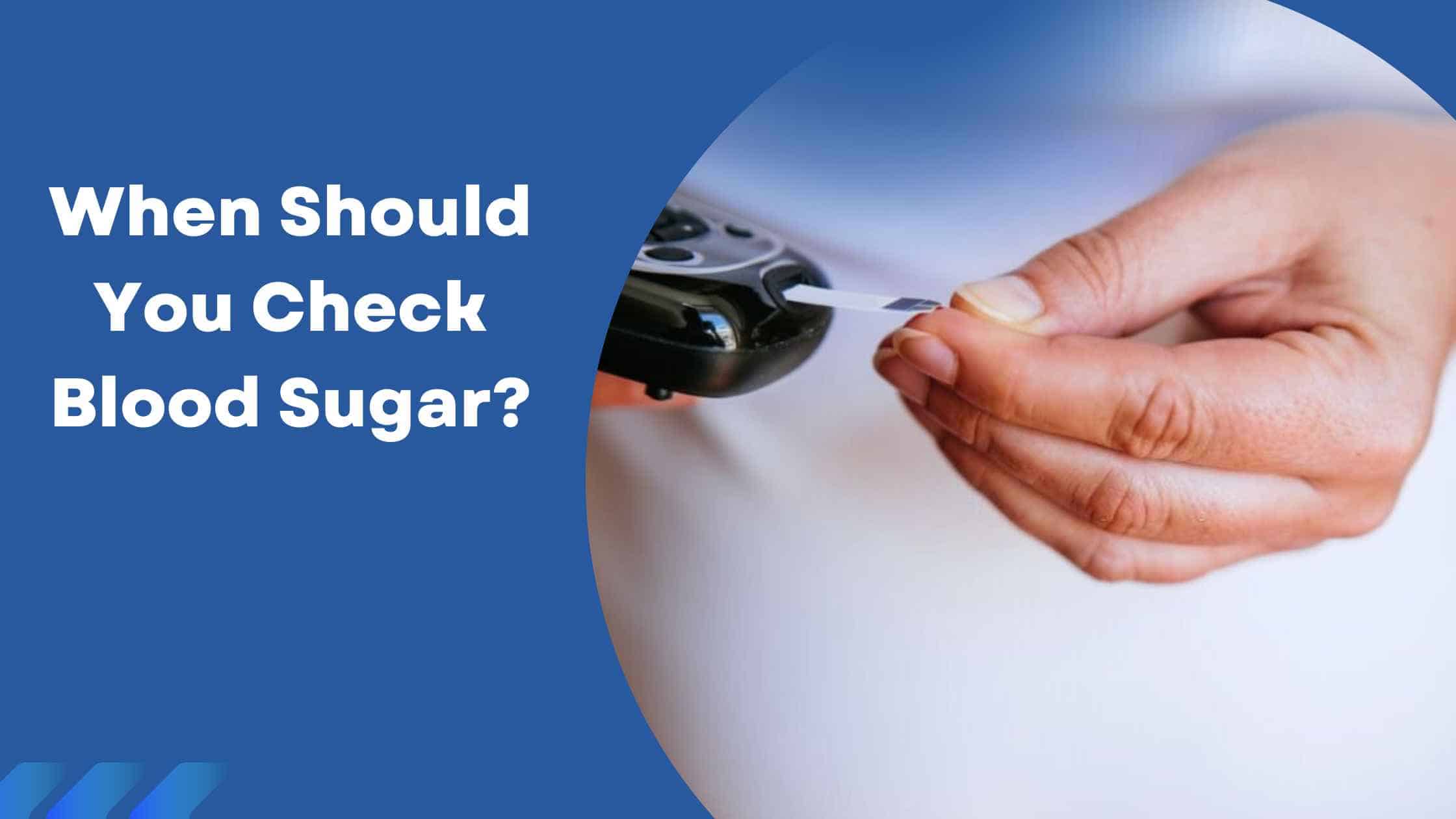 When Should You Check Blood Sugar
